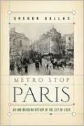 Metro Stop Paris: An Underground History of the City of Light