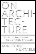 On Architecture: Collected Reflections on a Century of Change
