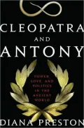 Cleopatra and Antony: Power, Love, and Politics in the Ancient World