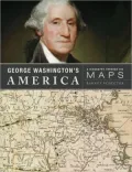 George Washington's America: A Biography Through His Maps