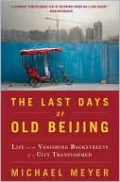 The Last Days of Old Beijing: Life in the Vanishing Backstreets of a City Transformed