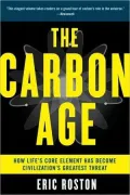 Carbon Age: How Life's Core Element Has Become Civilization's Greatest Threat