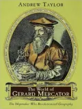 World of Gerard Mercator: The Mapmaker Who Revolutionized Geography