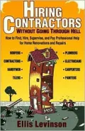 Hiring Contractors Without Going Through Hell: How to Find, Hire, Supervise, and Pay Professional Help for Home Renovations and Repairs