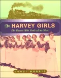 The Harvey Girls : The Women Who Civilized the West