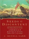Seeds of Discontent: The Deep Roots of the American Revolution, 1650-1750