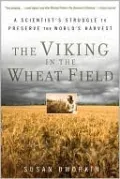 The Viking in the Wheat Field: A Scientist's Struggle to Preserve the World's Harvest