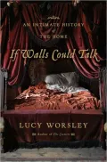 If Walls Could Talk: An Intimate History of the Home
