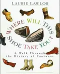Where Will This Shoe Take You?: A Walk through the History of Footwear