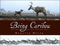 Being Caribou: Five Months on Foot with a Wild Caribou Herd