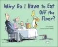 Why Do I Have to Eat off the Floor?