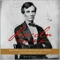 Lincoln Through the Lens: How Photography Revealed and Shaped an Extraordinary Life