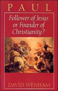 Paul: Follower of Jesus or Founder of Christianity?