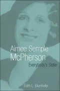 Aimee Semple McPherson: Everybody's Sister
