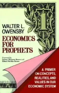 Economics for Prophets: A Primer on Concepts, Realities, and Values in Our Economic System