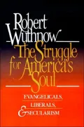 The Struggle for America's Soul: Evangelicals, Liberals, and Secularism