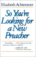 So You're Looking for a New Preacher : A Guide for Pulpit Nominating Committees