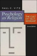 Psychology As Religion: The Cult of Self-Worship