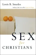 Sex for Christians: The Limits and Liberties of Sexual Living