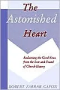 Astonished Heart: Reclaiming the Good News from the Lost-and-Found of Church History