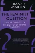 The Feminist Question: Feminist Theology in the Light of Christian Tradition