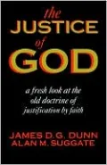 The Justice of God: A Fresh Look at the Old Doctrine of Justification by Faith