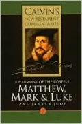 Matthew, Mark, Luke, James and Jude: A Harmony of the Gospels (Calvin's New Testament Commentaries Series), Vol. 3