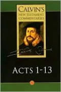 The Acts of the Apostles 1-13 (Calvin New Testament Commentaries Series)