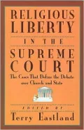 Religious Liberty in the Supreme Court: The Cases That Define the Debate over Church and State