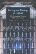 Worship and Theology in England Vol. 3: The Ecumenical Century, 1900 to the Present