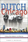 Dutch Chicago: A History of the Hollanders in the Windy City