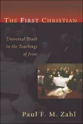 The First Christian: Universal Truth in the Teachings of Jesus