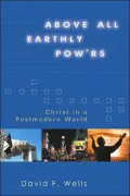 Above All Earthly Pow'rs: Christ in a Postmodern World