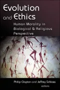 Evolution and Ethics: Human Morality in Biological and Religious Perspective