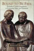 Bound to Be Free : Evangelical Catholic Engagements in Ecclesiology, Ethics, and Ecumenism