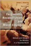 Forgiveness, Reconciliation, And Moral Courage