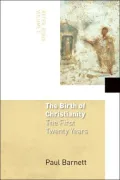 The Birth of Christianity: The First Twenty Years, Vol. 1