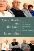 Aging, Death, and the Quest for Immorality (Horizons in Bioethics Series)