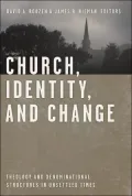 Church, Identity, and Change : Theology and Denominational Structures in Unsettled Times