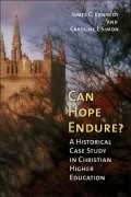 Can Hope Endure?: A Historical Case Study in Christian Higher Education