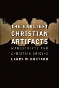 The Earliest Christian Artifacts: Manuscripts and Christian Origins