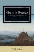Grace in Practice : A Theology of Everyday Life