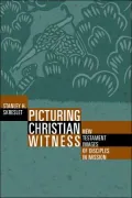 Picturing Christian Witness: New Testament Images of Disciples in Mission