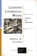 Luther's Liturgical Music: Principles and Implications
