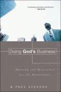 Doing God's Business: Meaning and Motivation for the Marketplace