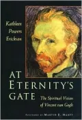 At Eternity's Gate : The Spiritual Vision of Vincent van Gogh