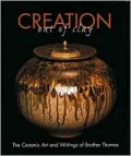 Creation out of Clay: The Ceramic Art and Writings of Brother Thomas