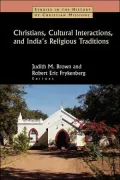 Christians, Cultural Interactions, and India's Religious Traditions (Studies in the History of Christian Missions Series)