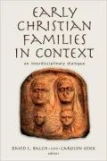 Early Christian Families in Context: An Interdisciplinary Dialogue (Religion, Marriage and the Family Series)