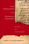 The Pesharim and Qumran History: Chaos or Consensus?